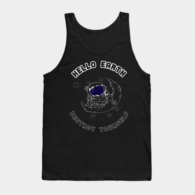 Astronaut Hello earth destroy yourself warning gift Tank Top by Lomitasu